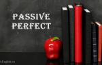 Passive Perfect: Present, Future, Past Perfect Passive