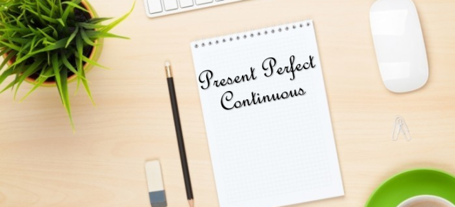 Present Perfect Continuous (настоящее совершенное длительное время в английском языке): образование, употребление, примеры предложений